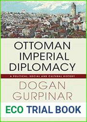 Ottoman Imperial Diplomacy A Political, Social and Cultural History