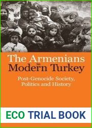 The Armenians in Modern Turkey Post-Genocide Society, Politics and History