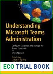 Understanding Microsoft Teams Administration Configure, Customize, and Manage the Teams Experience 2nd Edition