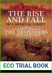 The Rise and Fall of a Medieval Family The Despensers