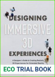 Designing Immersive 3D Experiences A Designer’s Guide to Creating Realistic 3D Experiences for Extended Reality