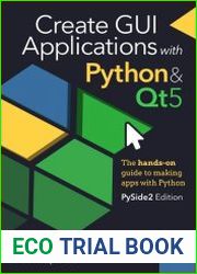Create GUI Applications with Python & Qt5 (PySide2 Edition) The hands-on guide to making apps with Python