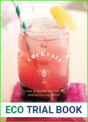 The Cocktail Club A Year of Recipes and Tips for Spirited Tasting Parties