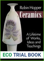 Robin Hopper Ceramics A Lifetime of Works, Ideas and Teachings