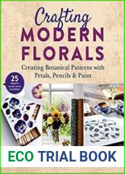 Crafting Modern Florals Creating Botanical Patterns with Petals, Pencils & Paint