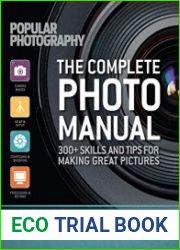 The Complete Photo Manual (Revised Edition) Skills + Tips for Making Great Pictures