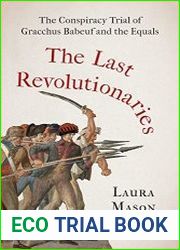 The Last Revolutionaries The Conspiracy Trial of Gracchus Babeuf and the Equals