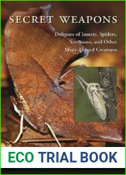 Secret Weapons Defenses of Insects, Spiders, Scorpions, and Other Many-Legged Creatures