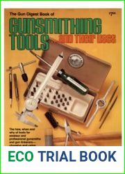 The Gun Digest Book of Gunsmithing Tools and Their Uses