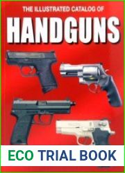 The Illustrated Catalog of Handguns