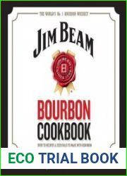 Jim Beam Bourbon Cookbook Over 70 recipes & cocktails to make with bourbon