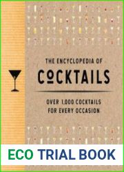 The Encyclopedia of Cocktails Over 1,000 Cocktails for Every Occasion