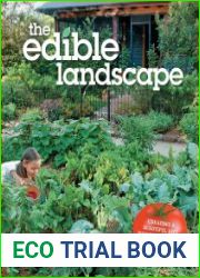 The Edible Landscape Creating a Beautiful and Bountiful Garden with Vegetables, Fruits and Flowers