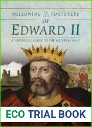 Following in the Footsteps of Edward II A Historical Guide to the Medieval King