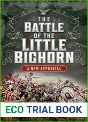 The Battle of the Little Bighorn A New Appraisal