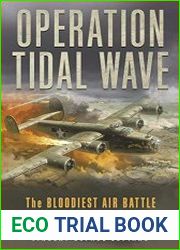 Operation Tidal Wave The Bloodiest Air Battle in the History of War