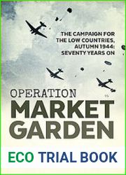 Operation Market Garden The Campaign for the Low Countries, Autumn 1944 Seventy Years On
