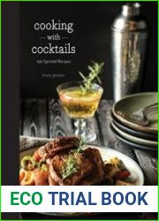 Cooking with Cocktails 100 Spirited Recipes