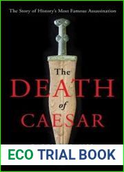 The Death of Caesar The Story of History|s Most Famous Assassination