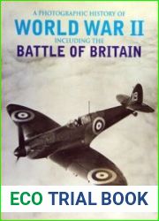 A Photographic History of World War II Including the Battle of Britain