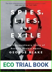 Spies, Lies, and Exile The Extraordinary Story of Russian Double Agent George Blake