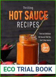 Thrilling Hot Sauce Recipes Fiery but Delicious Hot Sauces that You Can|t Stop Having