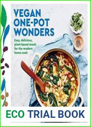 Vegan Goodness One-Pot Wonders Easy, Effortless Vegan Recipes, All Made in One Pot, Pan or Tray!