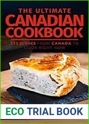 The Ultimate Canadian Cookbook 111 Dishes From Canada To Cook Right Now