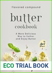 Flavored Compound Butter Cookbook A More Delicious Way to Sather and Enjoy Butter