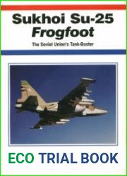 Sukhoi Su-25 Frogfoot The Soviet Union|s Tank-Buster