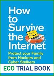 How to Survive the Internet Protect your family from hackers and cyber stalkers