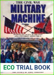 The Civil War Military Machine Weapons and Tactics of the Union and Confederate Armed Forces