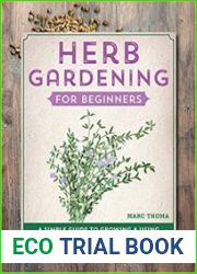 Herb Gardening for Beginners A Simple Guide to Growing & Using Culinary and Medicinal Herbs at Home