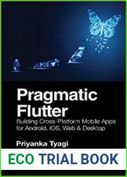 Pragmatic Flutter Building Cross-Platform Mobile Apps for Android, iOS, Web & Desktop