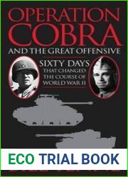 Operation Cobra and the Great Offensive Sixty Days That Changed the Course of World War II