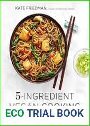 5-Ingredient Vegan Cooking 60 Approachable Plant-Based Recipes with a Few Ingredients and Lots of Flavor