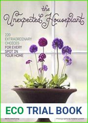 The Unexpected Houseplant 220 Extraordinary Choices for Every Spot in Your Home