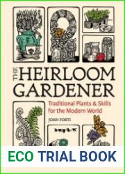 The Heirloom Gardener Traditional Plants and Skills for the Modern World