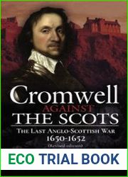Cromwell Against the Scots The Last Anglo-Scottish War 1650-1652