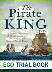 The Pirate King The Strange Adventures of Henry Avery and the Birth of the Golden Age of Piracy
