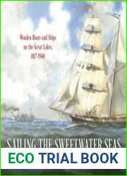 Sailing the Sweetwater Seas Wooden Boats and Ships on the Great Lakes 1817-1940