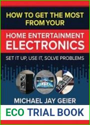 How to Get the Most from Your Home Entertainment Electronics Set It Up, Use It, Solve Problems