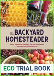 The Backyard Homesteader How to Save Water, Keep Bees, Eat from Your Garden, and Live a More Sustainable Life