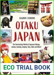 Otaku Japan The Fascinating World of Japanese Manga, Anime, Gaming, Cosplay, Toys, Idols and More!