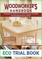 Woodworker|s Handbook The Beginner|s Reference to Tools, Materials, and Skills, Plus Essential Projects to Make
