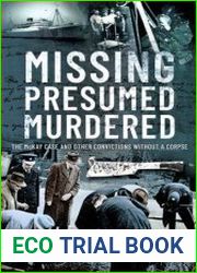 Missing Presumed Murdered The McKay Case and Other Convictions without a Corpse