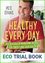 Healthy Every Day 120 Delicious and Nourishing Recipes for Energy and Good Health