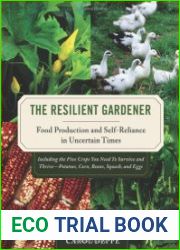 The Resilient Gardener Food Production and Self-Reliance in Uncertain Times