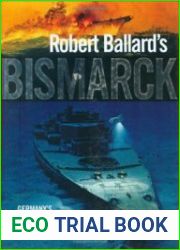Robert Ballard|s Bismarck Germany|s Greatest Battleship Surrenders Her Secrets