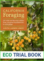 California Foraging 120 Wild and Flavorful Edibles from Evergreen Huckleberries to Wild Ginger